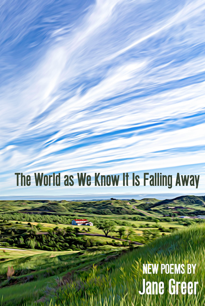 The World as We Know It Is Falling Away: New Poems by Jane Greer