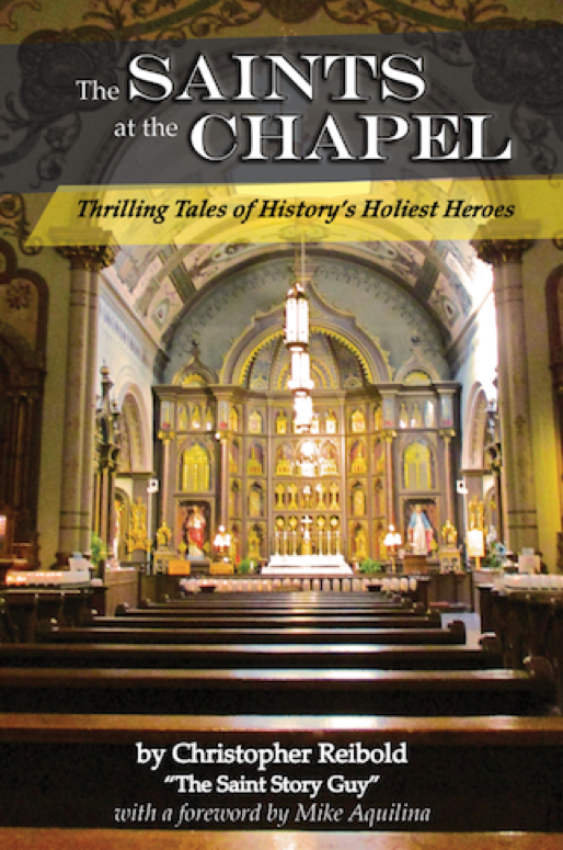 The Saints at the Chapel: Thrilling Tales of History’s Holiest Heroes