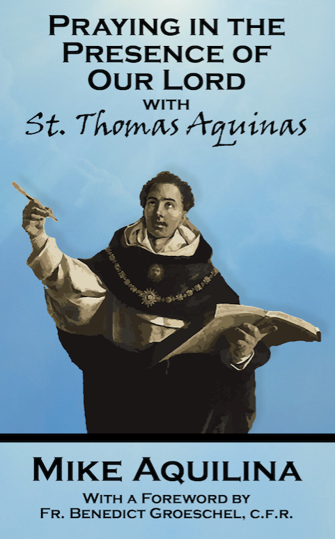 Praying In The Presence Of Our Lord with St. Thomas Aquinas